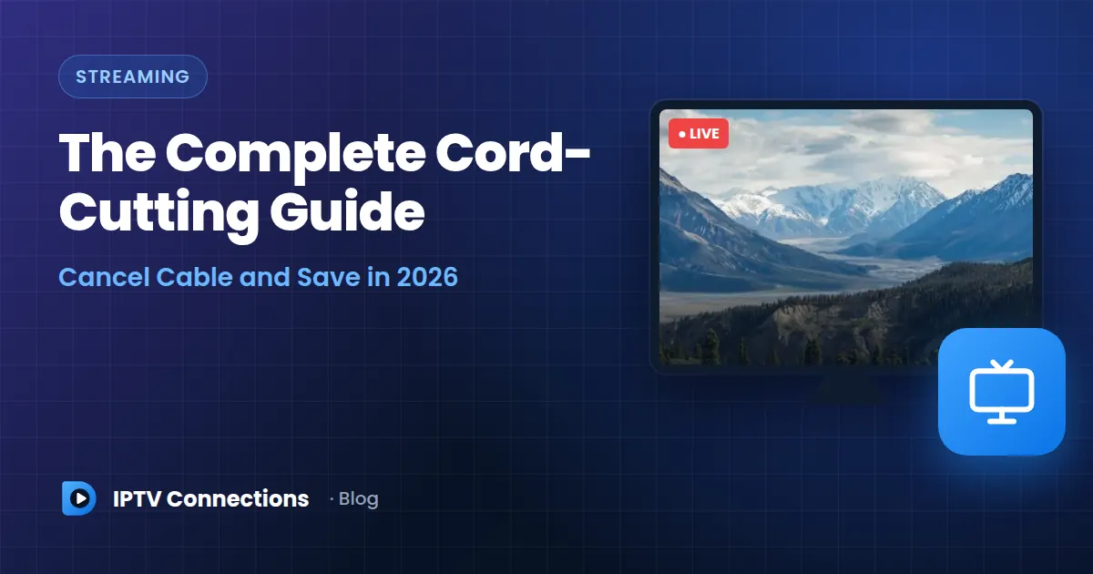The Complete Cord-Cutting Guide Cancel Cable and Save in 2026 – IPTV Connections blog
