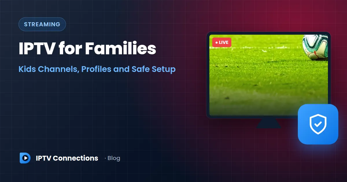 IPTV for Families Kids Channels, Profiles and Safe Setup – IPTV Connections blog