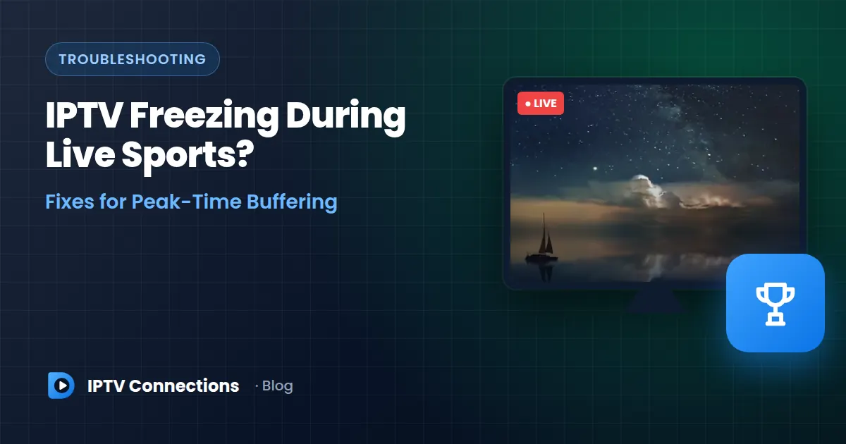 IPTV Freezing During Live Sports? Fixes for Peak-Time Buffering – IPTV Connections blog