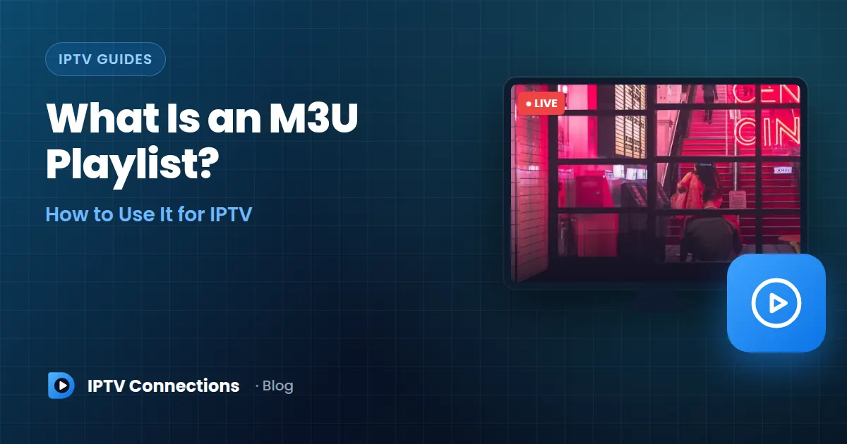 What Is an M3U Playlist? How to Use It for IPTV – IPTV Connections blog