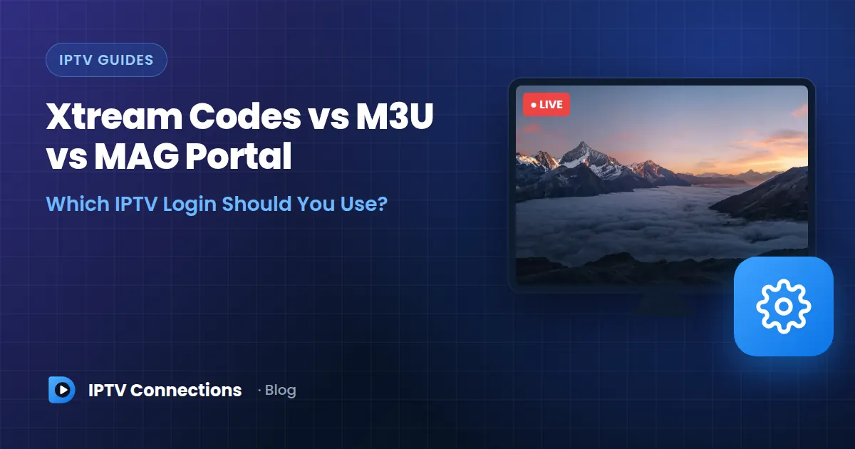 Xtream Codes vs M3U vs MAG Portal Which IPTV Login Should You Use? – IPTV Connections blog
